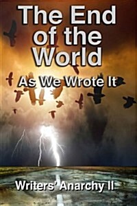 Writers Anarchy II: The End of the World as We Wrote It (Paperback, 1)