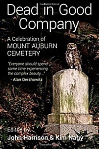 Dead in Good Company:  A Celebration of Mount Auburn Cemetery (Paperback)