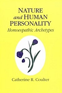 Nature and Human Personality: Homoeopathic Archetypes (Paperback, 1st)