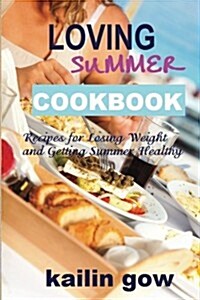 Loving Summer Cookbook: Recipes for Losing Weight and Getting Summer Healthy (Paperback)
