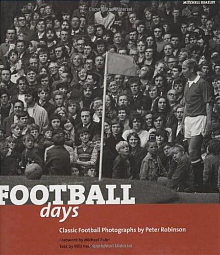 Football Days: Classics Football Photographs by Peter Robinson (Hardcover)