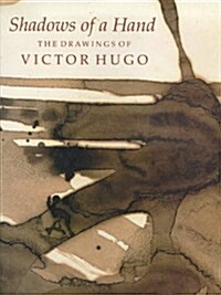Shadows of a Hand: The Drawings of Victor Hugo (Hardcover, 0)