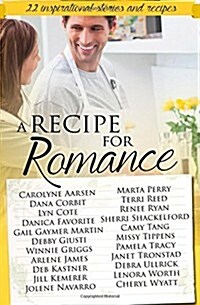 A Recipe for Romance: A Collection of 22 Inspirational Stories and Recipes (Paperback)