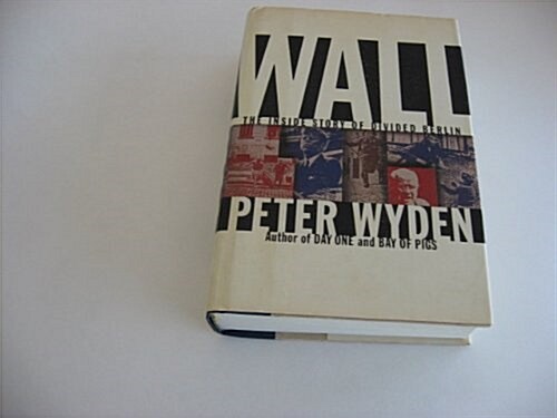 Wall: The inside story of divided Berlin (Hardcover, First Edition)