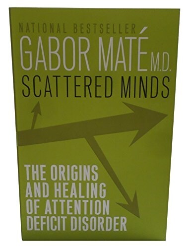 Scattered Minds: The Origins and Healing of Attention Deficit Disorder (Paperback)