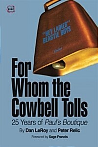 For Whom the Cowbell Tolls: 25 Years of Pauls Boutique (Paperback)