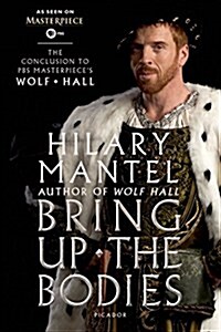 Bring Up the Bodies: The Conclusion to PBS Masterpieces Wolf Hall (Paperback, Media Tie-In)