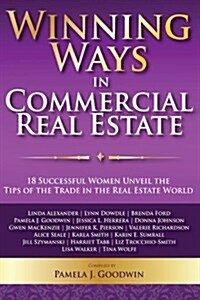 Winning Ways in Commercial Real Estate: 18 Successful Women Unveil the Tips of the Trade in the Real Estate World (Paperback)