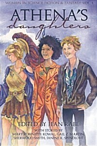 Athenas Daughters, Vol. 1: Women in Science Fiction & Fantasy (Paperback)