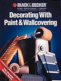 Decorating With Paint & Wallcovering (Black & Decker Home Improvement Library titles) (Paperback)