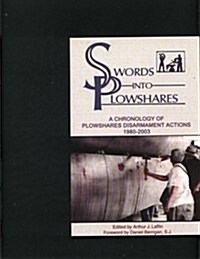Swords Into Plowshares - A Chronology of Plowshares Disarmament Actions 1980-2003 (Paperback)