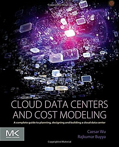 Cloud Data Centers and Cost Modeling: A Complete Guide to Planning, Designing and Building a Cloud Data Center (Paperback)