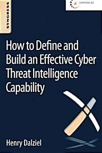 How to Define and Build an Effective Cyber Threat Intelligence Capability (Paperback)