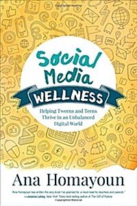 Social Media Wellness: Helping Tweens and Teens Thrive in an Unbalanced Digital World (Paperback)