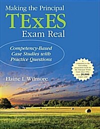 Making the Principal TExES Exam Real:: Competency-Based Case Studies with Practice Questions (Paperback)