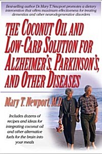 The Coconut Oil and Low-Carb Solution for Alzheimers, Parkinsons, and Other Diseases: A Guide to Using Diet and a High-Energy Food to Protect and No (Paperback, 2, Revised)