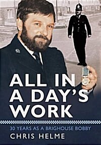 All in a Days Work : 30 Years as a Brighouse Bobby (Paperback)