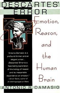Descartes' error: emotion, reason, and the human brain