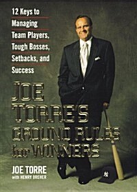 Joe Torres Ground Rules for Winners: 12 Keys to Managing Team Players, Tough Bosses, Setbacks, and Success (Hardcover, 1st)