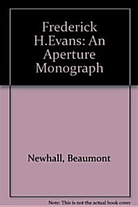 Frederick H. Evans: Photographer of the Majesty, Light, and Space of the Medieval Cathedrals of England and France (Hardcover, 1st)