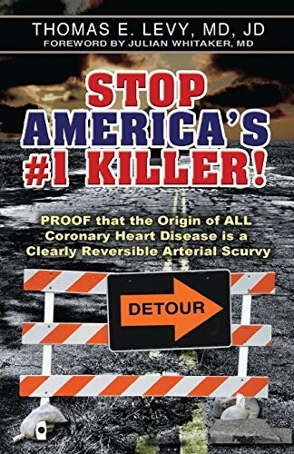Stop Americas #1 Killer!: Proof That the Origin of All Coronary Heart Disease Is a Clearly Reversible Arterial Scurvy. (Paperback)