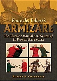 Fiore dei Liberis Armizare: The Chivalric Martial Arts System of Il Fior di Battaglia (Paperback, 1st Ed.)
