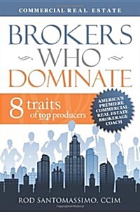 Brokers Who Dominate: 8 Traits of Top Producers (Paperback)