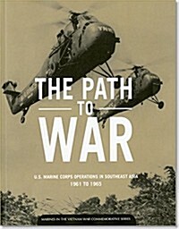 The Path to War: U.S. Marine Corps Operations in Southeast Asia, 1961-1965: U.S. Marine Corps Operations in Southeast Asia, 1961-1965 (Paperback, None, First)