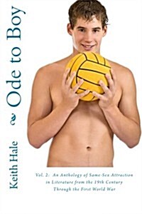 Ode to Boy: Vol. 2: An Anthology of Same-Sex Attraction in Literature from the 19th Century Through the First World War (Paperback)