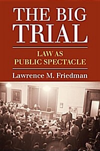 The Big Trial: Law as Public Spectacle (Hardcover)