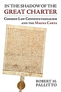 In the Shadow of the Great Charter: Common Law Constitutionalism and the Magna Carta (Hardcover)