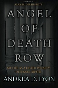 Angel of Death Row: My Life as a Death Penalty Defense Lawyer (Paperback)