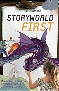 Storyworld First: Creating a Unique Fantasy World for Your Novel (Paperback)