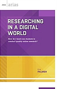 Researching in a Digital World: How Do I Teach My Students to Conduct Quality Online Research? (ASCD Arias) (Paperback)