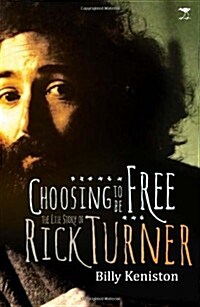 Choosing to Be Free: The Life Story of Rick Turner (Paperback)