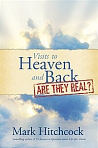 Visits to Heaven and Back: Are They Real? (Paperback)