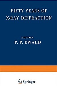 Fifty Years of X-Ray Diffraction: Dedicated to the International Union of Crystallography on the Occasion of the Commemoration Meeting in Munich July (Hardcover)