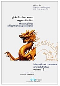 Globalization Versus Regionalization: 4th Annual Maa Schlechtriem Cisg Conference Volume 12 (Hardcover)