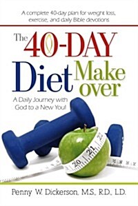 The 40-Day Diet Makeover: A Daily Journey with God to a New You! (Paperback)