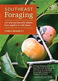 Southeast Foraging: 120 Wild and Flavorful Edibles from Angelica to Wild Plums (Paperback)