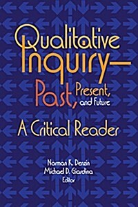 Qualitative Inquiry--Past, Present, and Future: A Critical Reader (Paperback)