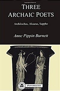 Three Archaic Poets : Archilochus, Alcaeus, Sappho (Paperback, New ed)