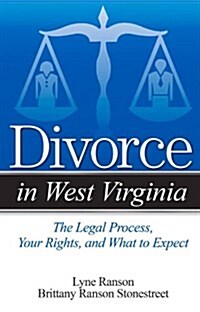 Divorce in West Virginia: The Legal Process, Your Rights, and What to Expect (Paperback)