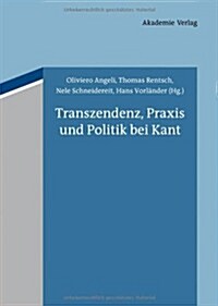 Transzendenz, Praxis Und Politik Bei Kant (Hardcover)