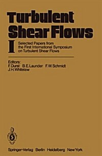 Turbulent Shear Flows I: Selected Papers from the First International Symposium on Turbulent Shear Flows, the Pennsylvania State University, Un (Hardcover)