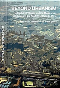 Beyond Urbanism, 20: Urban(izing) Villages and the Mega-Urban Landscape in the Pearl River Delta in China (Paperback)