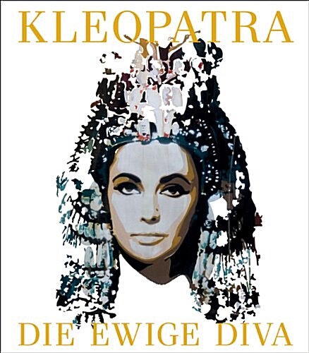 Kleopatra: Die Ewige Diva (Hardcover)