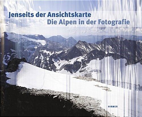 Jenseits Der Ansichtskarte: Die Alpen in Der Fotografie (Hardcover)