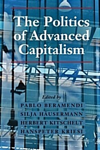 The Politics of Advanced Capitalism (Paperback)