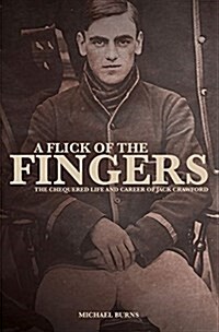 A Flick of the Fingers : The Chequered Life and Career of Jack Crawford (Hardcover)